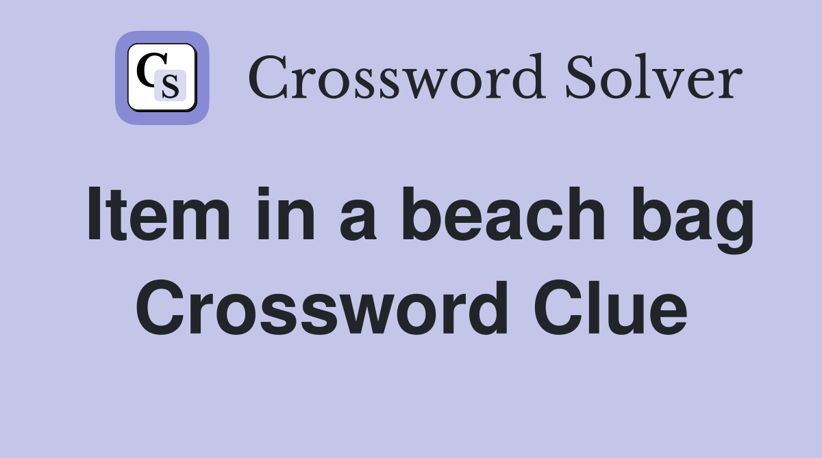 Item in a beach bag Crossword Clue Answers Crossword Solver